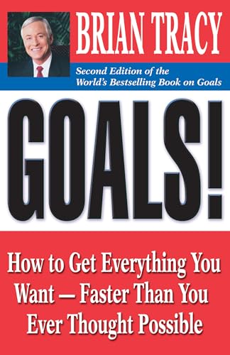 Goals!: How to Get Everything Your Want, Faster Than You Ever Thought