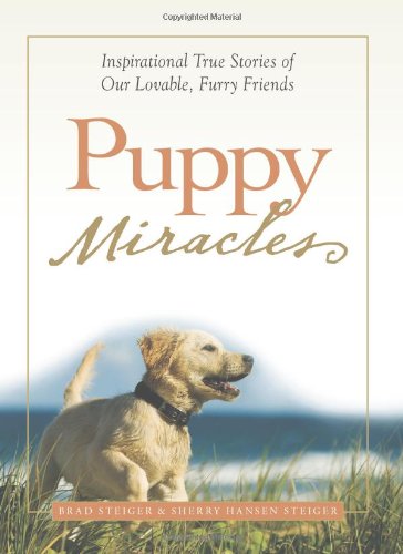 Puppy Miracles: Inspirational True Stories of Our Lovable Furry Friends