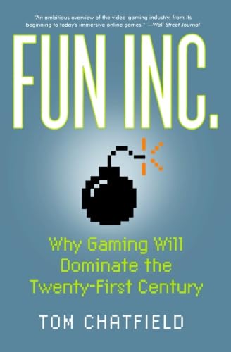 Fun Inc.: Why Gaming Will Dominate the Twenty-First Century