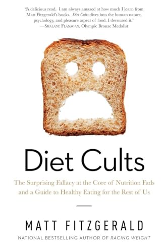 Diet Cults: The Surprising Fallacy at the Core of Nutrition Fads and a Guide to Healthy Eating for the Rest of Us