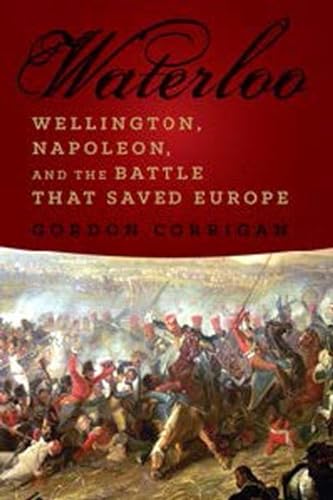 Waterloo: Wellington, Napoleon, and the Battle That Saved Europe