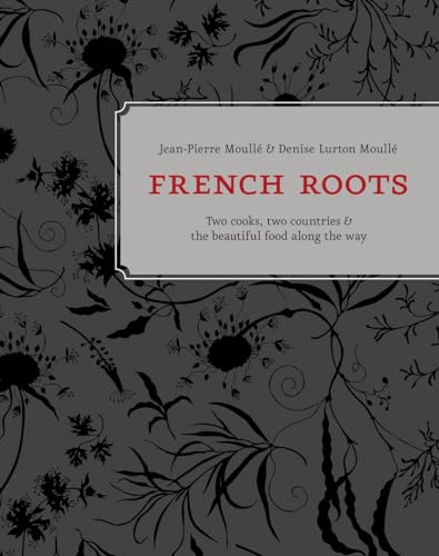 French Roots: Two Cooks, Two Countries, and the Beautiful Food along the Way [A Cookbook]