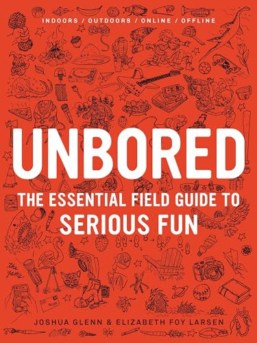 Unbored: The Essential Field Guide to Serious Fun