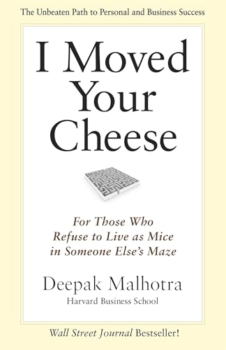 I Moved Your Cheese: For Those Who Refuse to Live as Mice in Someone Elses Maze