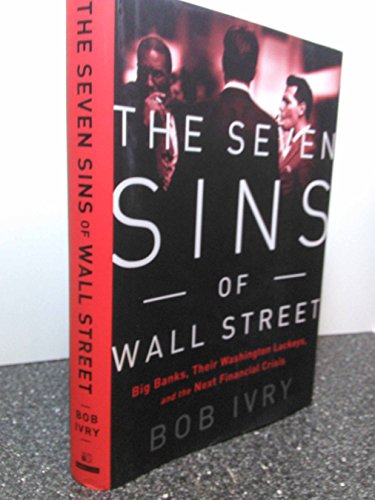 The Seven Sins of Wall Street: Big Banks, their Washington Lackeys, and the Next Financial Crisis