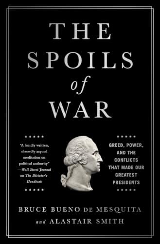 The Spoils of War: Greed, Power, and the Conflicts That Made Our Greatest Presidents