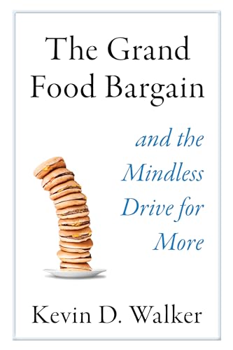 The Grand Food Bargain: And the Mindless Drive for More