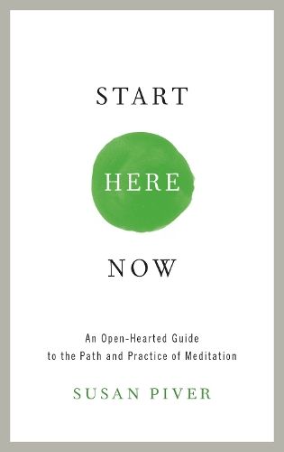 Start Here Now: An Open-Hearted Guide to the Path and Practice of Meditation