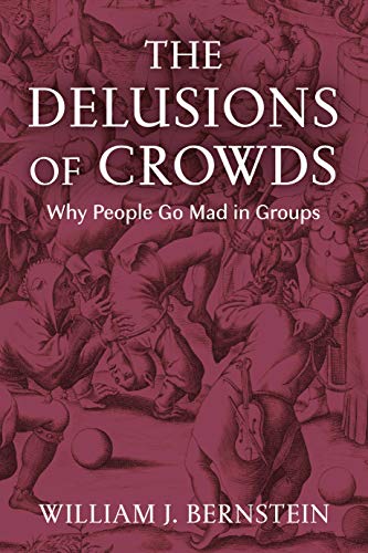The Delusions of Crowds: Why People Go Mad in Groups