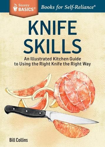 Knife Skills: An Illustrated Kitchen Guide to Using the Right Knife the Right Way. A Storey BASICS (R) Title