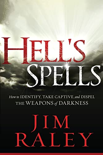 Hell's Spells: How to Indentify, Take Captive, and Dispel the Weapons of Darkness