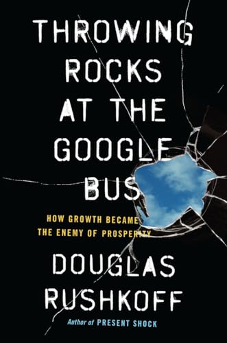 Throwing Rocks at the Google Bus: How Growth Became the Enemy of Prosperity