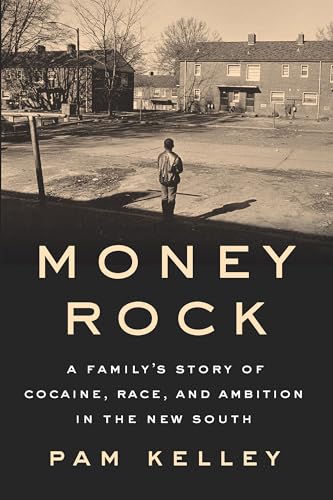 Money Rock: A Family's Story of Cocaine, Race, and Ambition in the New South