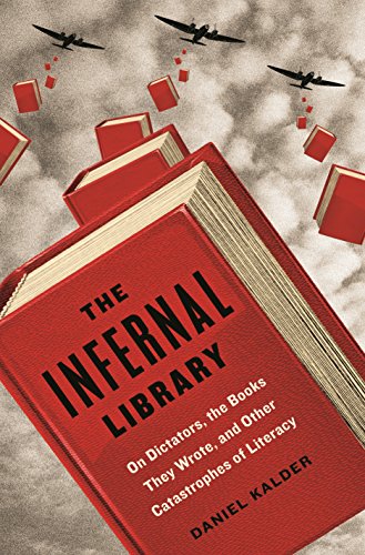 The Infernal Library: On Dictators, the Books They Wrote, and Other Catastrophes of Literacy