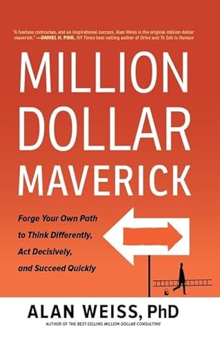 Million Dollar Maverick: Forge Your Own Path to Think Differently, Act Decisively, and Succeed Quickly