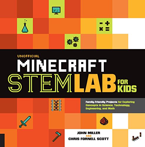 Unofficial Minecraft STEM Lab for Kids: Family-Friendly Projects for Exploring Concepts in Science, Technology, Engineering, and Math: Volume 16
