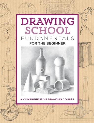Drawing School: Fundamentals for the Beginner: A comprehensive drawing course