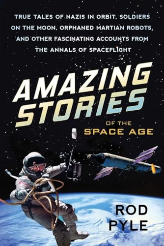 Amazing Stories of the Space Age: True Tales of Nazis in Orbit,