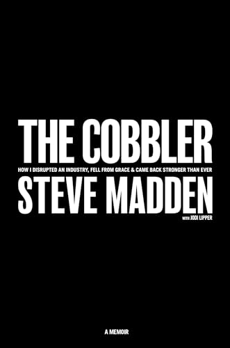 The Cobbler: How I Disrupted an Industry, Fell From Grace, and Came Back Stronger Than Ever