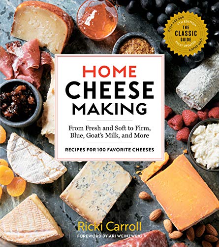 Home Cheese Making, 4th Edition: From Fresh and Soft to Firm, Blue,