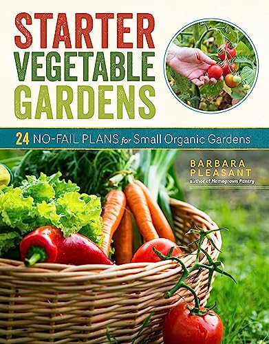 Starter Vegetable Gardens, 2nd Edition: 24 No-Fail Plans for Small Organic Gardens