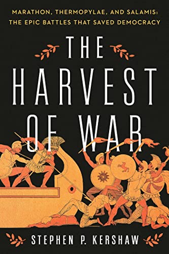 The Harvest of War: Marathon, Thermopylae, and Salamis: The Epic Battles That Saved Democracy