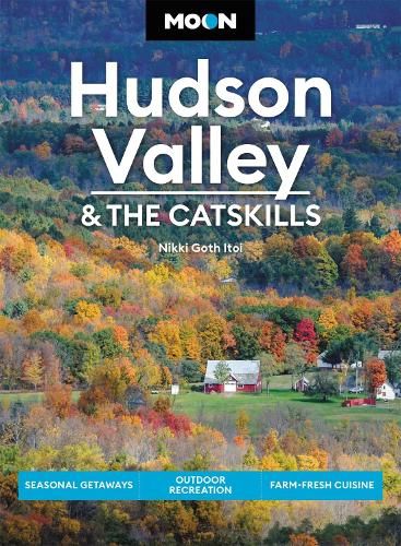 Moon Hudson Valley & the Catskills (Sixth Edition): Seasonal Getaways, Outdoor Recreation, Farm-Fresh Cuisine