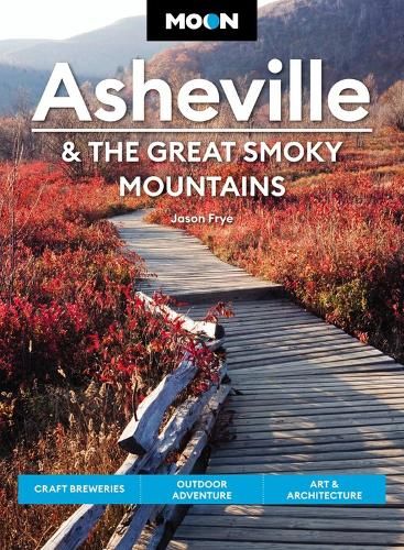 Moon Asheville & the Great Smoky Mountains (Third Edition): Craft Breweries, Outdoor Adventure, Art & Architecture