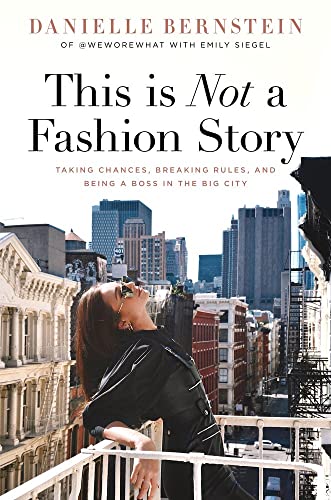 This is Not a Fashion Story: Taking Chances, Breaking Rules, and Being a Boss in the Big City