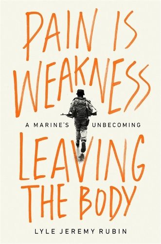 Pain Is Weakness Leaving the Body: A Marine's Unbecoming