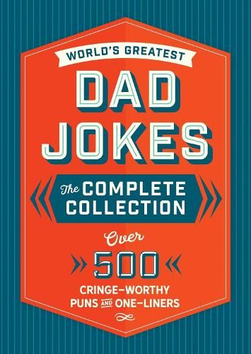 The World's Greatest Dad Jokes: The Complete Collection (The Heirloom Edition): Over 500 Cringe-Worthy Puns and One-Liners