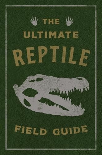 The Ultimate Reptile Field Guide: The Herpetologist's Handbook
