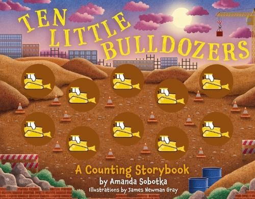 Ten Little Bulldozers: A Counting Storybook