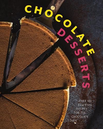 Chocolate Desserts: Over 100 Essential Recipes for the Chocolate Lover