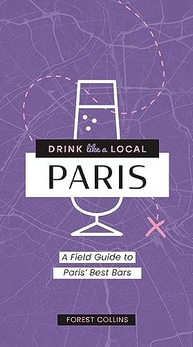 Drink Like a Local: Paris: A Field Guide to Paris's Best Bars