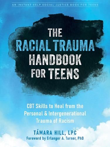 The Racial Trauma Handbook for Teens: CBT Skills to Heal from the Personal and Intergenerational Trauma of Racism