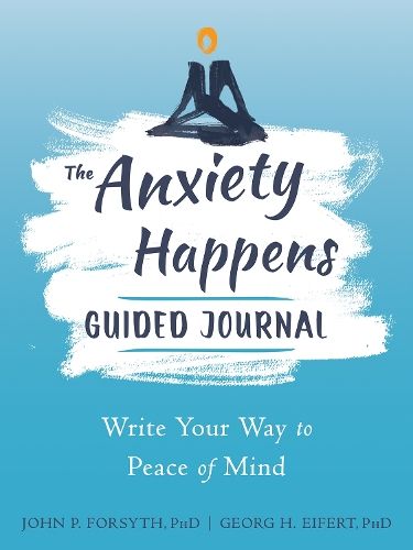 Anxiety Happens Journal: Mindfulness & Acceptance Skills to End Worry & Find Calm