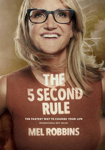 The 5 Second Rule: Transform your Life, Work, and Confidence with Everyday Courage