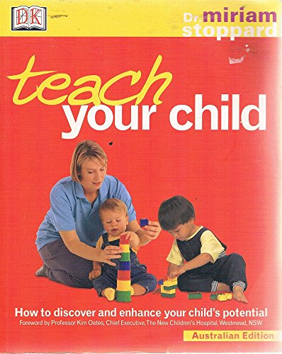 Teach Your Child: How to Discover and Enhance Your Child's True Potential: Australian Edition