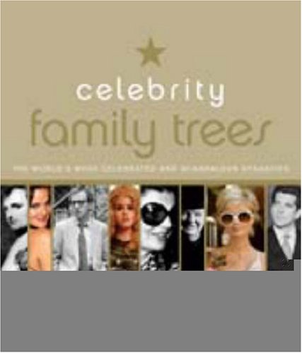 Celebrity Family Trees: Meet the Nobles, Jetsetters and Black Sheep in the World's Most Celebrated and Scandalous Dynasties