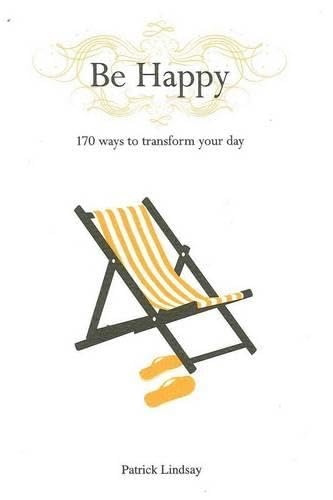 Be Happy: 170 Ways to Transform Your Day