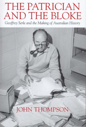 The Patrician and the Bloke: Geoffrey Serle and the Making of the Australian Bloke