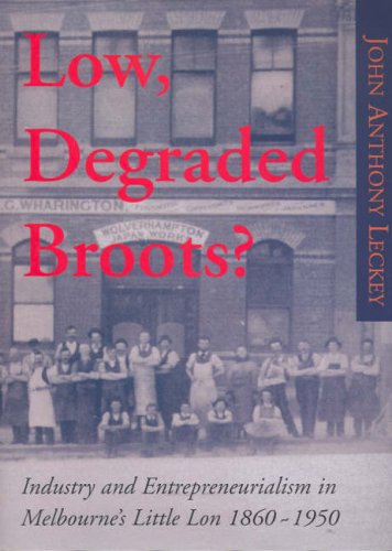 Low, Degraded Broots?: Industry and Entrepreneurialism in Melbourne's Little Lon, 1860-1950