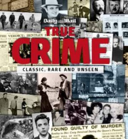"Daily Mail" True Crime: Classic, Rare and Unseen