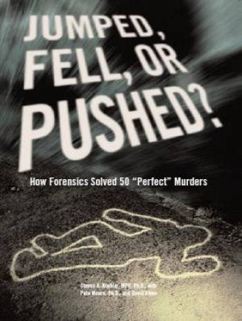 Jumped, Fell, or Pushed?: How Forensics Solved 50 'Perfect' Murders