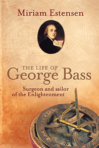 The Life of George Bass: Surgeon and Sailor of the Enlightenment