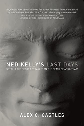 Ned Kelly's Last Days: Setting the record straight on the death of an outlaw