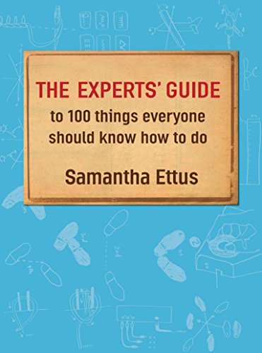 The Experts' Guide to 100 Things Everyone Should Know How to Do