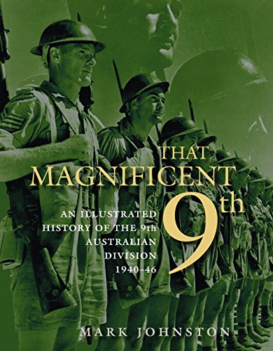 That Magnificent 9th: An illustrated history of the 9th Australian Division 1940-46