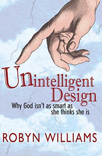 Unintelligent Design: Why God isn't as smart as she thinks she is